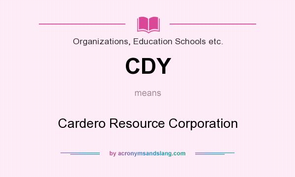 What does CDY mean? It stands for Cardero Resource Corporation
