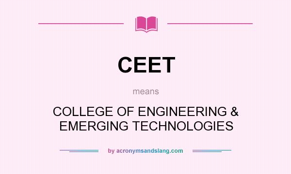 What does CEET mean? It stands for COLLEGE OF ENGINEERING & EMERGING TECHNOLOGIES