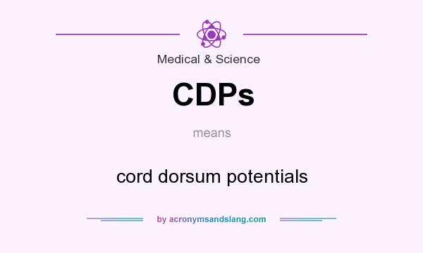 What does CDPs mean? It stands for cord dorsum potentials