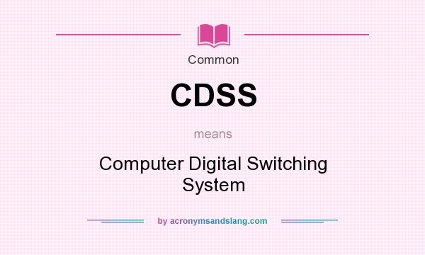 What does CDSS mean? It stands for Computer Digital Switching System