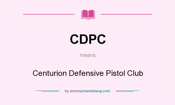 What does CDPC mean? It stands for Centurion Defensive Pistol Club