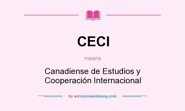 What does CECI mean? It stands for Canadiense de Estudios y Cooperación Internacional