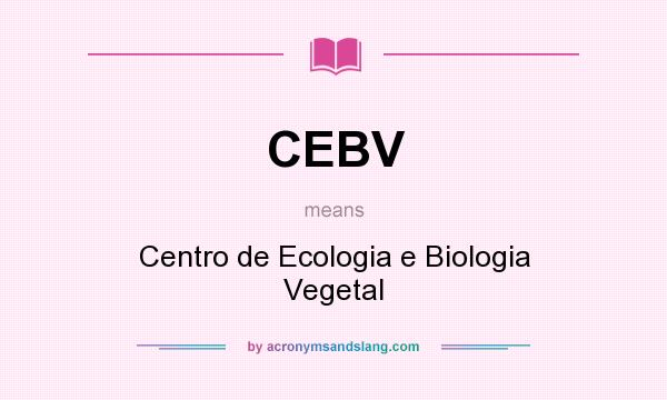 What does CEBV mean? It stands for Centro de Ecologia e Biologia Vegetal