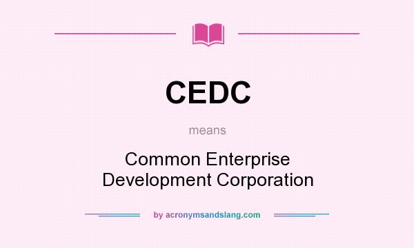 What does CEDC mean? It stands for Common Enterprise Development Corporation