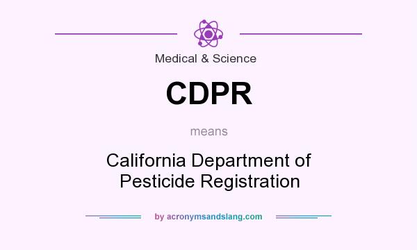 What does CDPR mean? It stands for California Department of Pesticide Registration