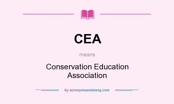 What does CEA mean? It stands for Conservation Education Association