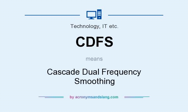 What does CDFS mean? It stands for Cascade Dual Frequency Smoothing