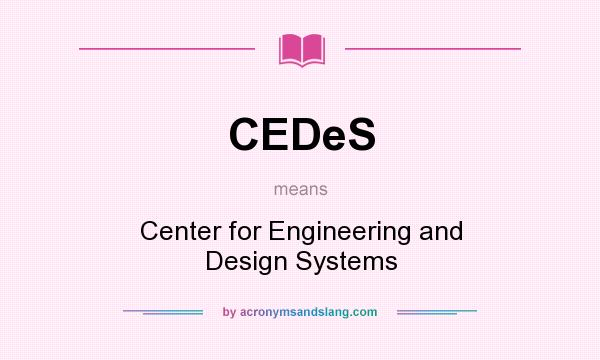 What does CEDeS mean? It stands for Center for Engineering and Design Systems
