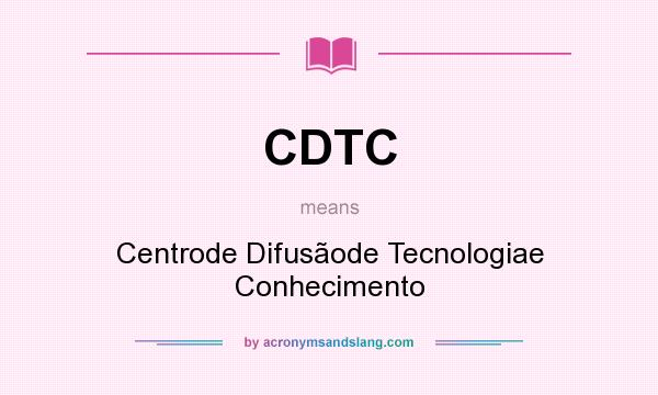 What does CDTC mean? It stands for Centrode Difusãode Tecnologiae Conhecimento