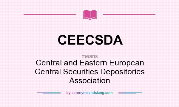 What does CEECSDA mean? It stands for Central and Eastern European Central Securities Depositories Association
