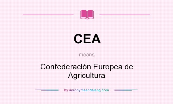What does CEA mean? It stands for Confederación Europea de Agricultura