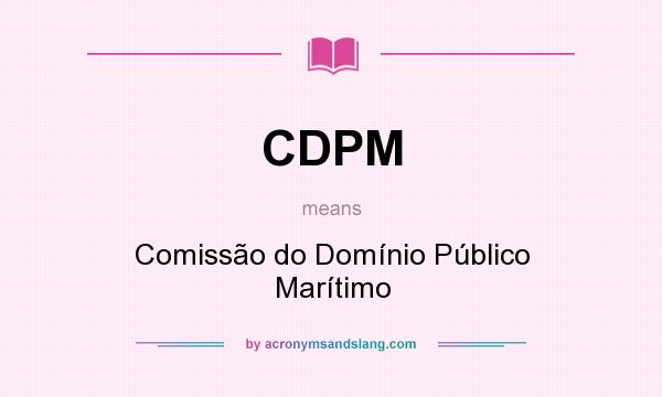 What does CDPM mean? It stands for Comissão do Domínio Público Marítimo