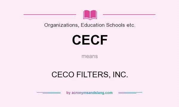 What does CECF mean? It stands for CECO FILTERS, INC.
