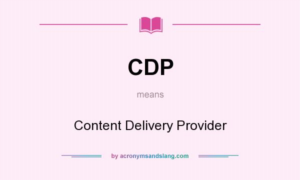 What does CDP mean? It stands for Content Delivery Provider