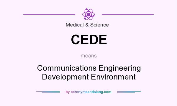 What does CEDE mean? It stands for Communications Engineering Development Environment