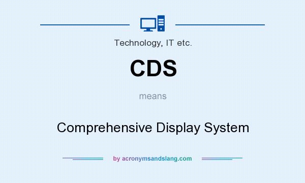 What does CDS mean? It stands for Comprehensive Display System