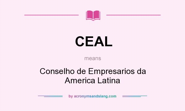 What does CEAL mean? It stands for Conselho de Empresarios da America Latina