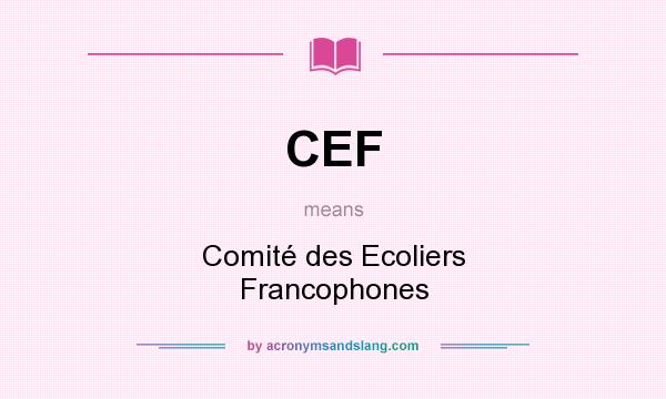 What does CEF mean? It stands for Comité des Ecoliers Francophones