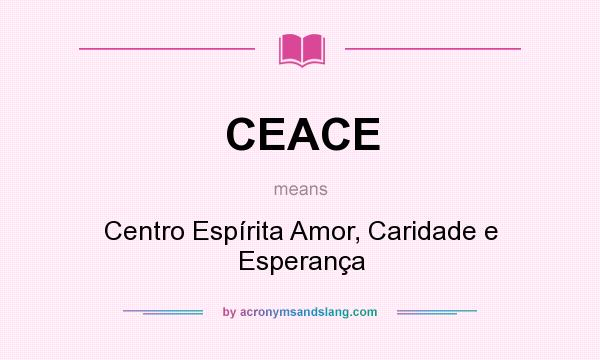 What does CEACE mean? It stands for Centro Espírita Amor, Caridade e Esperança