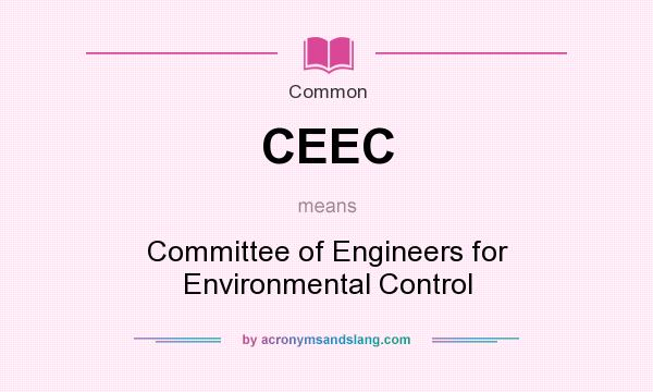 What does CEEC mean? It stands for Committee of Engineers for Environmental Control