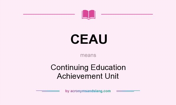 What does CEAU mean? It stands for Continuing Education Achievement Unit