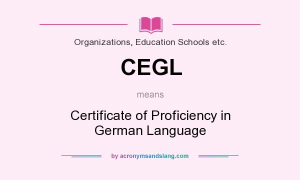 What does CEGL mean? It stands for Certificate of Proficiency in German Language