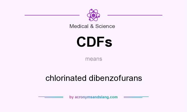 What does CDFs mean? It stands for chlorinated dibenzofurans