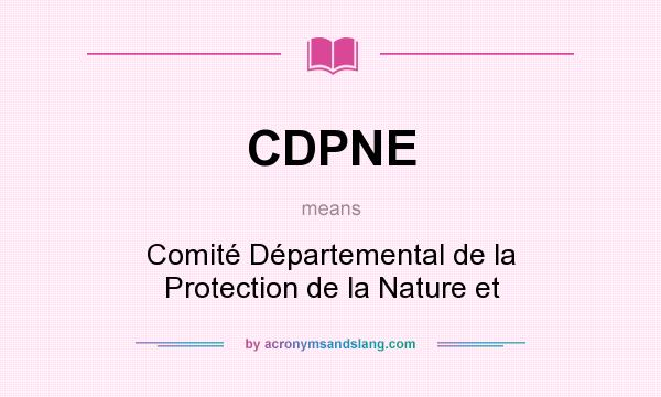 What does CDPNE mean? It stands for Comité Départemental de la Protection de la Nature et
