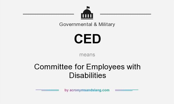 What does CED mean? It stands for Committee for Employees with Disabilities