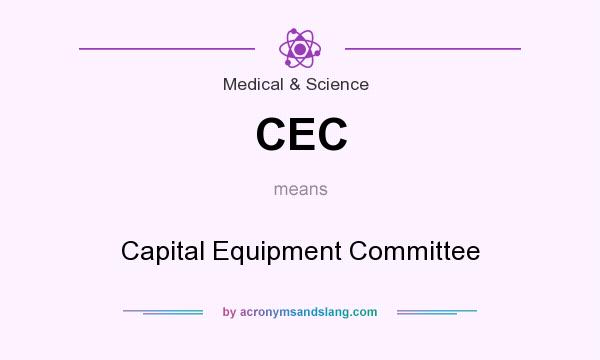 What does CEC mean? It stands for Capital Equipment Committee