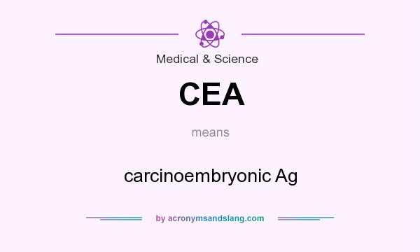 What does CEA mean? It stands for carcinoembryonic Ag