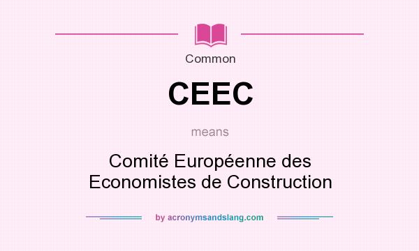 What does CEEC mean? It stands for Comité Européenne des Economistes de Construction