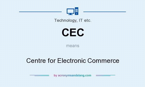 What does CEC mean? It stands for Centre for Electronic Commerce