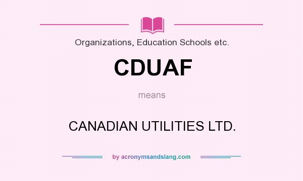 What does CDUAF mean? It stands for CANADIAN UTILITIES LTD.