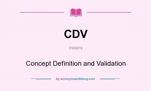 What does CDV mean? It stands for Concept Definition and Validation