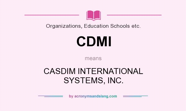 What does CDMI mean? It stands for CASDIM INTERNATIONAL SYSTEMS, INC.