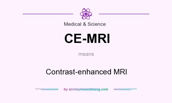 What does CE-MRI mean? It stands for Contrast-enhanced MRI