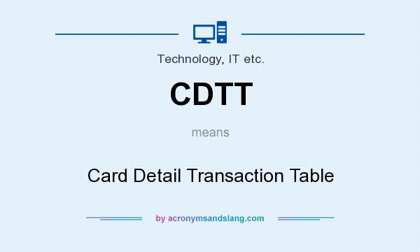 What does CDTT mean? It stands for Card Detail Transaction Table