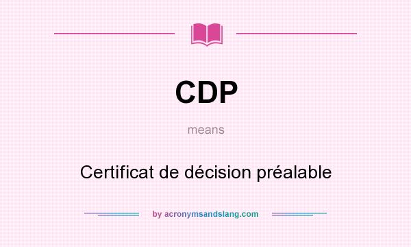 What does CDP mean? It stands for Certificat de décision préalable