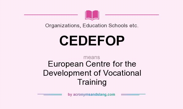 What does CEDEFOP mean? It stands for European Centre for the Development of Vocational Training