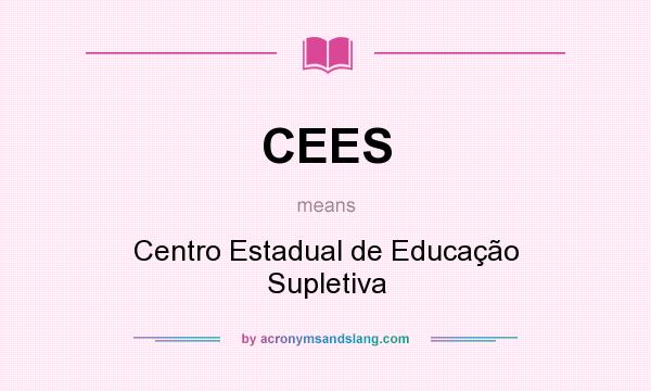 What does CEES mean? It stands for Centro Estadual de Educação Supletiva