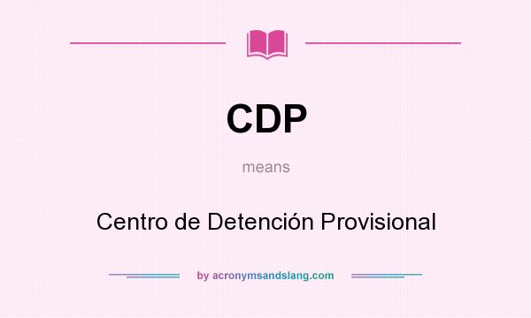 What does CDP mean? It stands for Centro de Detención Provisional