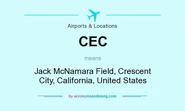 What does CEC mean? It stands for Jack McNamara Field, Crescent City, California, United States