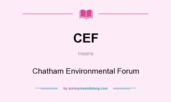 What does CEF mean? It stands for Chatham Environmental Forum