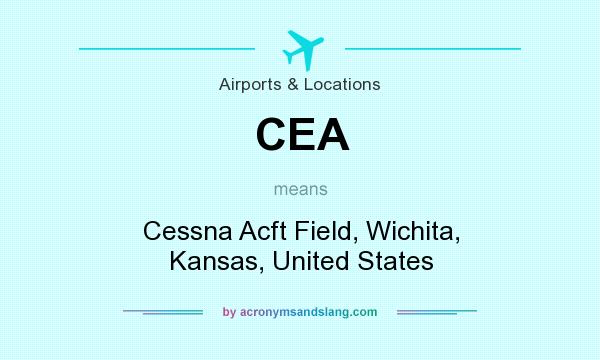 What does CEA mean? It stands for Cessna Acft Field, Wichita, Kansas, United States
