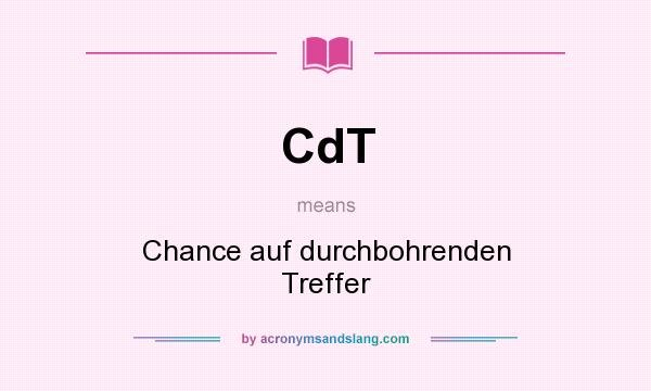 What does CdT mean? It stands for Chance auf durchbohrenden Treffer
