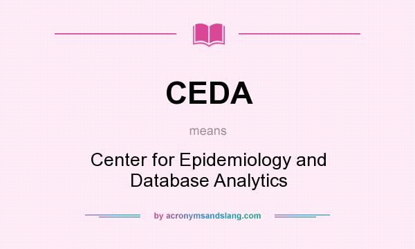 What does CEDA mean? It stands for Center for Epidemiology and Database Analytics
