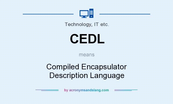 What does CEDL mean? It stands for Compiled Encapsulator Description Language