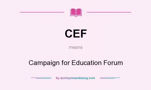 What does CEF mean? It stands for Campaign for Education Forum