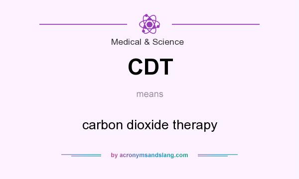 What does CDT mean? It stands for carbon dioxide therapy